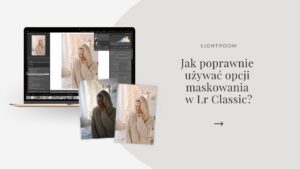 Read more about the article Jak tworzyć maski w Lightroomie Classic?
