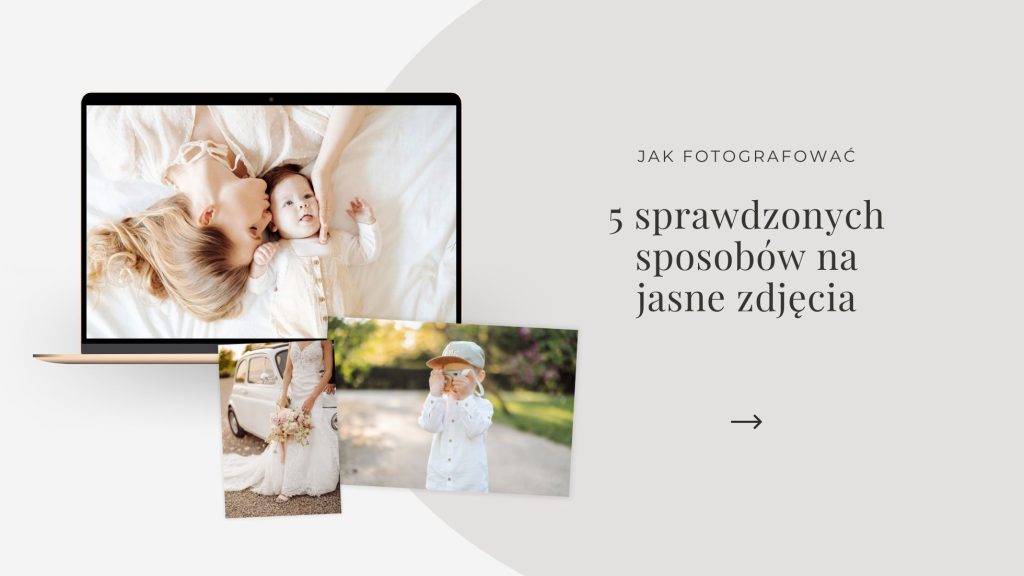 You are currently viewing 5 sprawdzonych sposobów na jasne zdjęcia